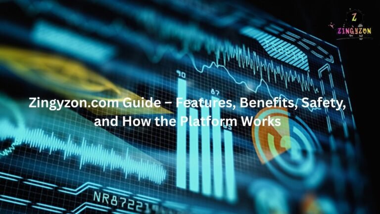 Zingyzon.com Guide – Features, Benefits, Safety, and How the Platform Works